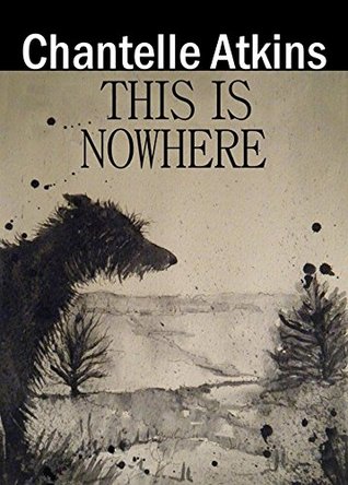 This is Nowhere by Chantelle Atkins