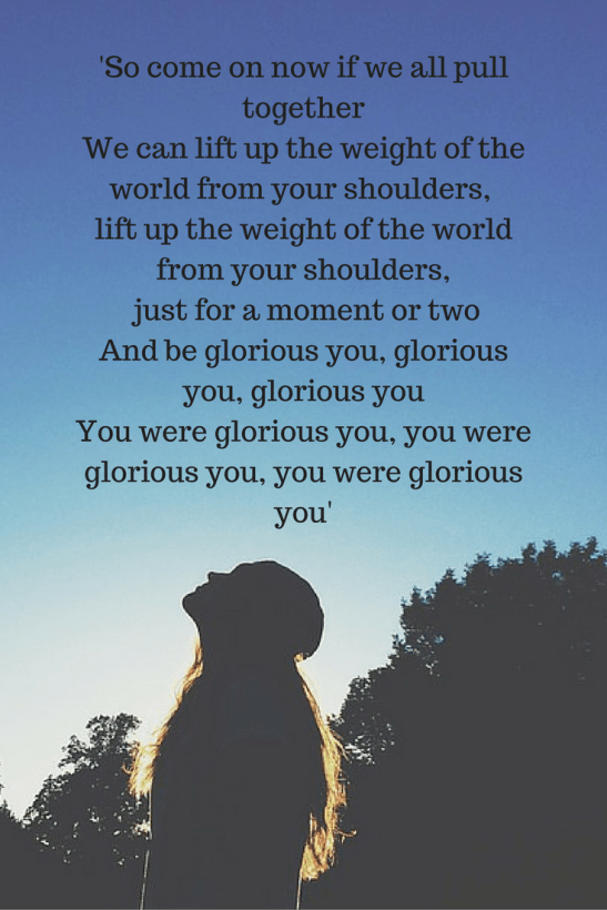 So come on now if we all pull togetherWe can lift up the weight of the world from your shoulders, just for a moment or two.png