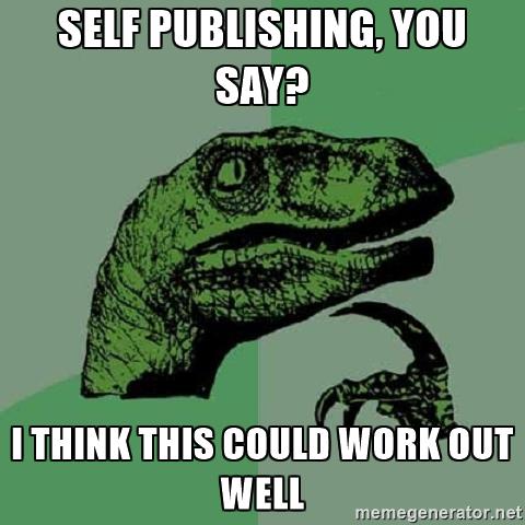 philosoraptor-self-publishing-you-say-i-think-this-could-work-out-well